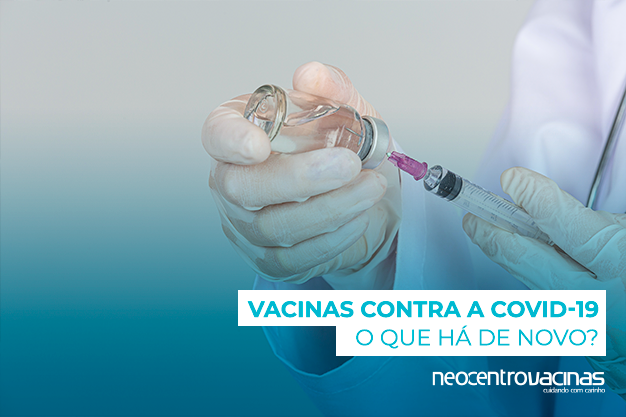 Vacinas Contra A Covid-19 O Que Há De Novo? - Neocentro Vacinas